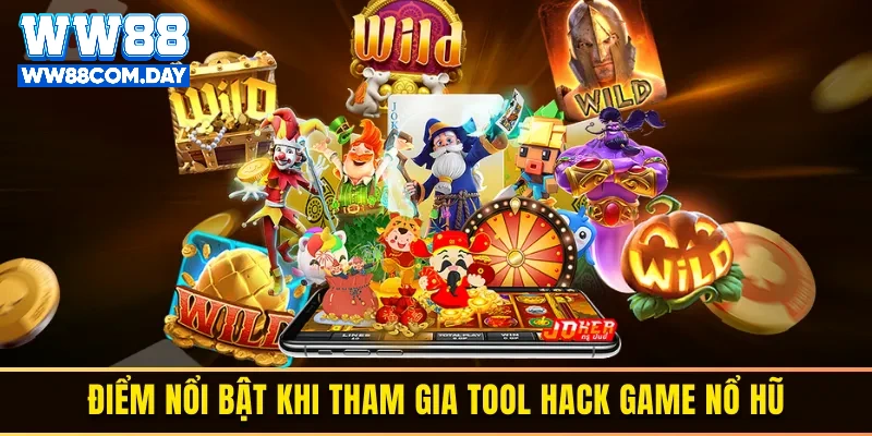 Ưu điểm khi sử dụng tool hack game nổ hũ